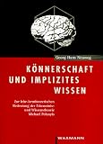K�nnerschaft und implizites Wissen. Zur lehr-lerntheoretischen Bedeutung der Erkenntnis- und Wissenstheorie Michael Polanyis.