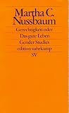 Gerechtigkeit oder Das gute Leben (edition suhrkamp) - Martha C. Nussbaum