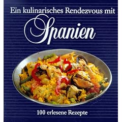 Ein kulinarisches Rendezvous mit Spanien. 100 erlesene Rezepte