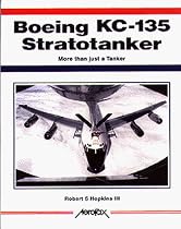 Boeing Kc-135 Stratotanker: More Than Just a Tanker (Aerofax Series)
