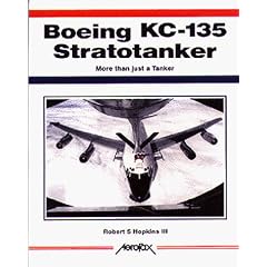 Boeing KC-135 Stratotanker: More Than Just a Tanker (Aerofax)
