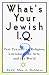 What's Your Jewish I.Q.?: Test Yourself on Religion, Literature, the Arts, and the World