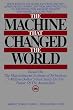 The Machine That Changed the World : Based on the Massachusetts Institute of Technology 5-Million-Dollar 5-Year Study on the Future of the Automobile