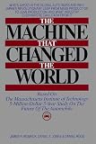 The Machine That Changed the World : Based on the Massachusetts Institute of Technology 5-Million-Dollar 5-Year Study on the Future of the Automobile