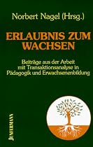 Erlaubnis zum Wachsen. Beiträge aus der Arbeit mit Transaktionsanalyse in Pädagogik und Erwachsenenbildung