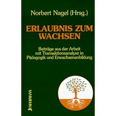 Erlaubnis zum Wachsen. Beitr�ge aus der Arbeit mit Transaktionsanalyse in P�dagogik und Erwachsenenbildung