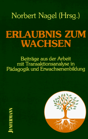 Erlaubnis zum Wachsen. Beitr&auml;ge aus der Arbeit mit Transaktionsanalyse in P&auml;dagogik und Erwachsenenbildung