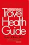 International Travel Health Guide: Ninth Edition