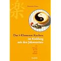 Das F�nf-Elemente Kochen im Einklang mit den Jahreszeiten: 250 Rezepte f�r die ganze Familie