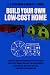 Search : Build Your Own Low-Cost Home: Complete Working Drawings and Specifications for Eleven Homes Suitable for Year-Round and Vacation Use, With Step-By-S