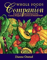 Whole Foods Companion: A Guide for Adventurous Cooks, Curious Shoppers, & Lovers of Natural Foods