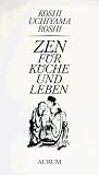 Zen f&uuml;r K&uuml;che und Leben: Nach 'Tenzo Kyonkum' von Zen-Meister Dogen - Kosho Uchiyama, Fran&ccedil;ois-Albert Viallet
