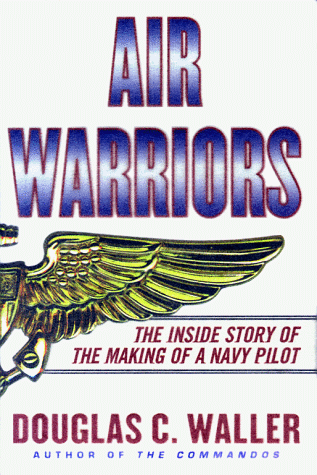 Air Warriors: The Inside Story of the Making of a Navy Pilot