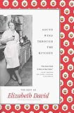 South Wind Through the Kitchen: The Best of Elizabeth David