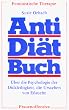 Anti-Di�tbuch. �ber die Psychologie der Dickleibigkeit, die Ursachen von E�sucht