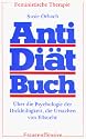 Anti-Di&auml;tbuch. &Uuml;ber die Psychologie der Dickleibigkeit, die Ursachen von E&szlig;sucht