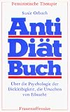 Anti-Di�tbuch. �ber die Psychologie der Dickleibigkeit, die Ursachen von E�sucht