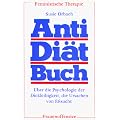 Anti-Di�tbuch. �ber die Psychologie der Dickleibigkeit, die Ursachen von E�sucht