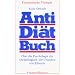Anti-Di�tbuch. �ber die Psychologie der Dickleibigkeit, die Ursachen von E�sucht