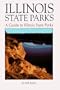 Illinois State Parks: A Guide to Illinois State Parks