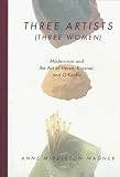 Three Artists (Three Women): Modernism and the Art of Hesse, Krasner, and O'Keeffe (Ahmanson-Murphy Fine Arts Book)