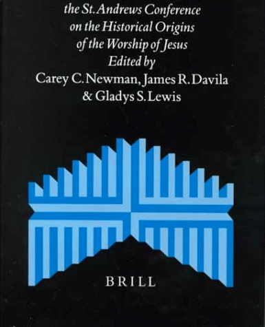 The Jewish Roots of Christological Monotheism: Papers from the St. Andrews Conference on the Historical Origins of the Worship of Jesus (Supplements to the Journal for the Study of Judaism)