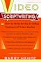 Video Scriptwriting: How to Write for the $4 Billion Commercial Video Market (Plume)