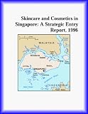 Skincare and Cosmetics in Singapore: A Strategic Entry Report, 1996 (Strategic Planning Series)
