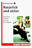 Nat�rlich und sicher, Ein Leitfaden
