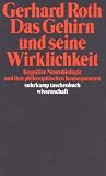 Das Gehirn und seine Wirklichkeit: Kognitive Neurobiologie und ihre philosophischen Konsequenzen