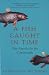 A Fish Caught in Time: The Sea...