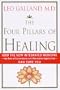 The Four Pillars of Healing: How the New Integrated Medicine- -the Best of Conventional and Alternative Approaches- - Can Cure You