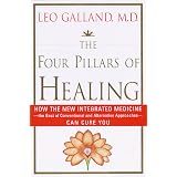 The Four Pillars of Healing: How the New Integrated Medicine- -the Best of Conventional and Alternative Approaches- - Can Cure Youby Leo Galland M.D.