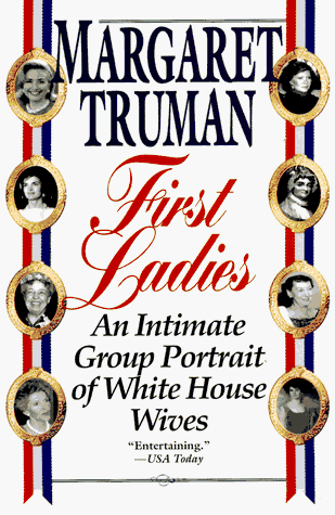 First Ladies: An Intimate Group Portrait of White House Wives First Ladies: An Intimate Group Portrait of White House Wives