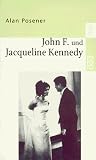 John F - und Jacqueline Kennedy - Das K&ouml;nigspaar im Wei&szlig;en Haus. - Alan Posener
