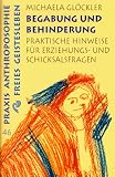 Begabung und Behinderung: Praktische Hinweise f&uuml;r Erziehungs- und Schicksalsfragen - Michaela Gl&ouml;ckler