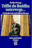 Triffst du Buddha unterwegs .. - Psychotherapie und Selbsterfahrung. - Sheldon B. Kopp