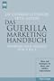 Das Guerilla Marketing Handbuch. Werbung und Verkauf von A bis Z.