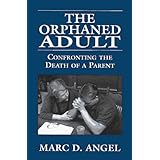 the orphaned adult  confronting the death of a parent