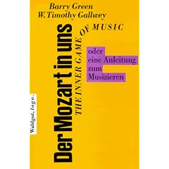 Der Mozart in uns - The inner game of music oder eine Anleitung zum Musizieren