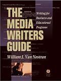 The Media Writers Guide: Writing for Business and Educational Programming The Media Writers Guide: Writing for Business and Educational Programming