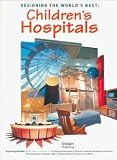 Review Images Publishing Group  / Designing the World's Best: Children's Hospitals (World's Best)