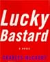 Lucky Bastard:: A Novel