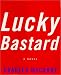 Search : Lucky Bastard:: A Novel