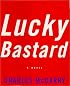 Lucky Bastard:: A Novel