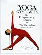 Yogagymnastik f�r Entspannung, Energie und Wohlbefinden