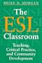 The ESL Classroom: Teaching, Critical Practice, and Community Development