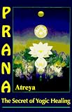 Prana: The Secret of Yogic Healing