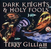 Dark Knights and Holy Fools: Art and Films of Terry Gilliam