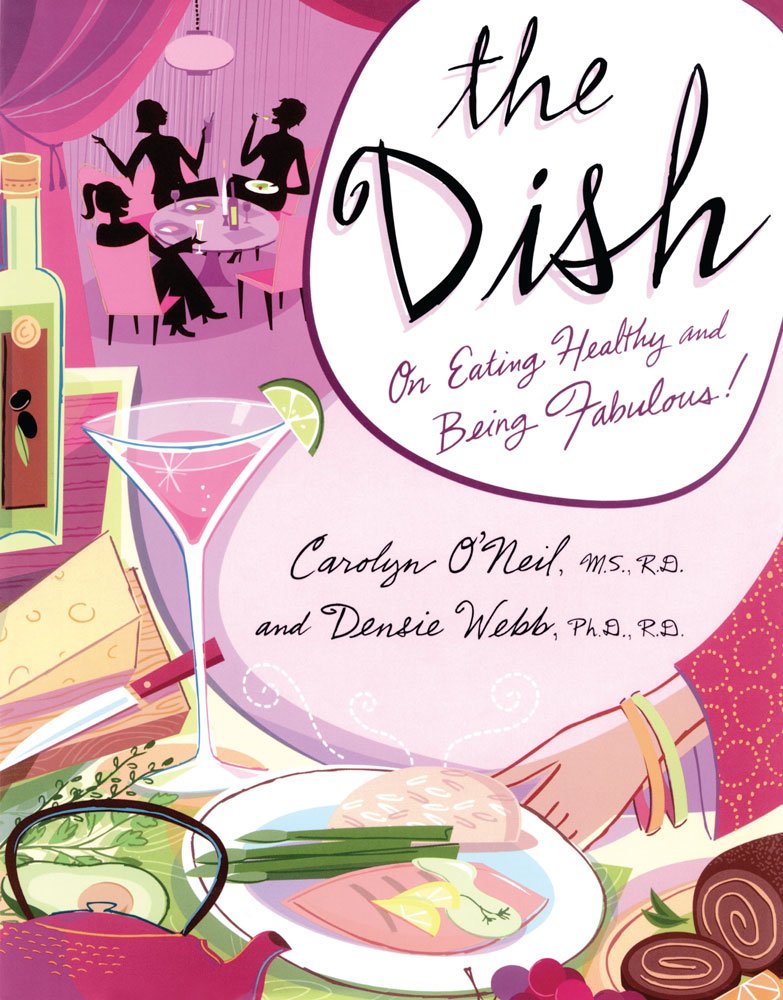The Dish: On Eating Healthy and Being Fabulous!: Carolyn O'Neil ...